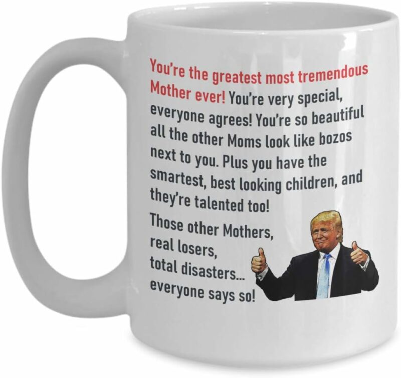 Trump Mom Coffe Mug - Greatest Mom - Funny Novelty Cup For Mothers Day Birthday Gift From Son Daughter