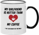 Valentines Day Mugs for Him. 11 oz Funny Valentine's Mug. Gift Idea for Boyfriend on Anniversary or Birthday. My Girlfriend is Hotter Than my Coffee.