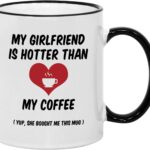 Valentines Day Mugs for Him. 11 oz Funny Valentine's Mug. Gift Idea for Boyfriend on Anniversary or Birthday. My Girlfriend is Hotter Than my Coffee.