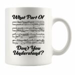 What Part of Don’t You Understand Music Teacher Gifts Funny Musicians Mug Pianist Choir Director Sheet Music Coffee Mug (White, 11 oz)