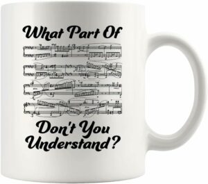 What Part of Don’t You Understand Music Teacher Gifts Funny Musicians Mug Pianist Choir Director Sheet Music Coffee Mug (White, 11 oz)
