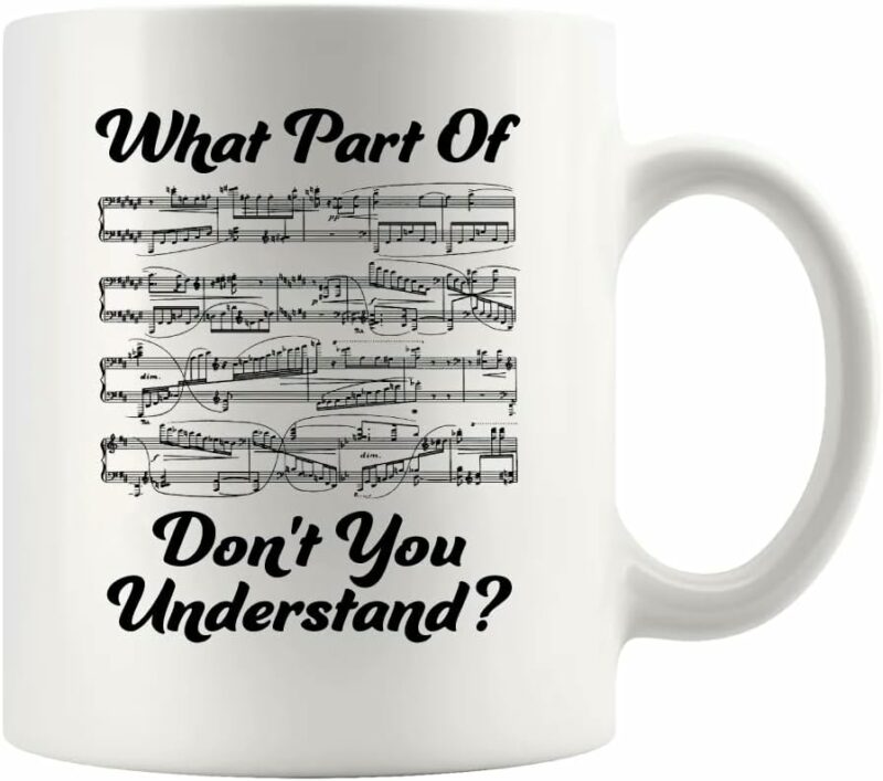 What Part of Don’t You Understand Music Teacher Gifts Funny Musicians Mug Pianist Choir Director Sheet Music Coffee Mug (White, 11 oz)
