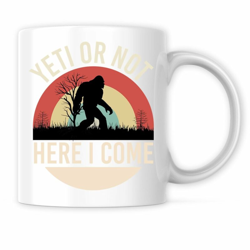 Yeti Or Not Here I Come Bigfoot Mug - Sasquatch Funny Monster Mug - 11 Oz Coffee Mug Great Gift For Holiday Birthday Christmas - Premium Ceramic Dye Sublimation Mug - Printed In...