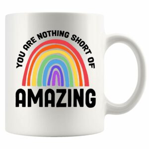 You Are Nothing Short Of Amazing Inspirational Motivational Gift For Women Men For Mom Sister Aunt Grandma Daughter Rainbow Ceramic Mug 11 oz White