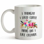 YouNique Designs I Thought I Liked Coffee Turns Out I Like Creamer Mug, 11 Ounces, Funny Coffee Mug for Coworker, Sister, Office Mug (White)