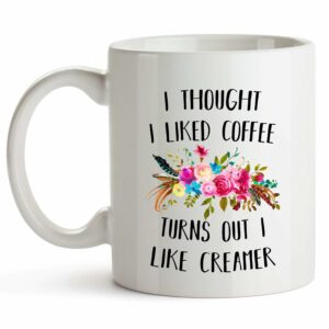 YouNique Designs I Thought I Liked Coffee Turns Out I Like Creamer Mug, 11 Ounces, Funny Coffee Mug for Coworker, Sister, Office Mug (White)