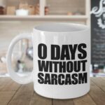 0 days without sarcasm mug - 11/15 oz coffee mug gift (15 oz)