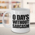 0 days without sarcasm mug - 11/15 oz coffee mug gift (15 oz)