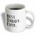 3dRose Best Daddy Ever Gifts for Fathers Dads Good for Fathers Day Black Text Ceramic Mug, 11-Ounce
