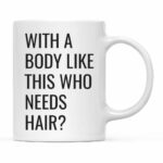 Andaz Press 11oz. Father's Day Coffee Mug Gift, With a Body Like This Who Needs Hair?, 1-Pack, Funny Dad Grandpa Birthday Christmas Gift Ideas