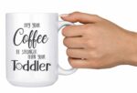 Artisan Owl May Your Coffee Be Stronger Than Your Toddler Funny Parent Gift Mug - 15oz Deluxe Double-Sided Coffee Tea Mug