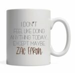BALOR Zac Efron- I Don't Feel Like Doing Anything Today... Except Maybe Zac Efron- Funny Coffee Mug Gift for Family, Friend, or Coworker (white, 11oz)