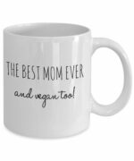 BEST MOM EVER AND VEGAN TOO! - Funny Coffee Mug for Vegan Mom - Birthday Gift for Mom from Daughter - Mothers Day Gift Idea for Vegan Mommy (11 oz)