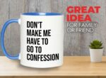 Bubble Hugs Christian Two Tone Blue Coffee Mug 11Oz - Don't Make Me Have to Go to Confession - Catholic Bible Catholic Sarcasm Priest Father's Day