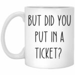 But Did You Put In A Ticket - Project Manager Gift - Tech Support Gift - 11oz Mug