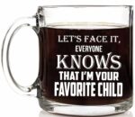 CBTwear Let's Face it, Everyone Knows That I'm Your Favorite Child Mug - 13oz Clear Glass Coffee Mug - Funny Sibling Humor Gift for Parents - Mom or Dad Coffee Mug - For Mothers...