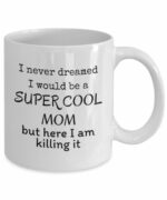 Cool Mom but I am killing it - Funny mothers day coffee mug - Loving mother family gifts - future Mother birthday gifts - 11 Oz cup - I love my mom - New mom funny gifts -...