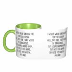 Cousin Gift - I Would Walk Through Fire For You - Christmas Birthday Gift For Women - Internal And Handle Green 11Oz Mug