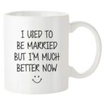 Fonhark - I Used To Be Married But I'm Much Better Now, Just Divorced Ceramic Gift Mug, 11 Oz Novelty Coffee Mug/Cup