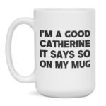 Funny coffee mug gift for good Catherine sarcasm humor present, 11-Ounce White