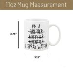 Funny Coffee Mug I'm a Firefighter I Spray Water Coffee Mug Ceramic Mug Firefighter Gift Firefighter Mug Funny Firefighter Gift white 11 Oz