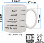 Funny Coffee Mug Shh Almost Now You May Speak Nevermind Time To Poop Novelty Gift for Men Dad Father Christmas Day Ceramic Coffee Mug Cup White 11 Oz