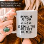 Funny Gifts For Husband - Birthday Father’s Day Valentine’s Day Gifts For Husband - Having Me As Your Wife 11oz Ceramic Coffee Mug - Sarcastic Gag Gift Cup For Him