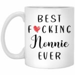 Funny Nonnie Coffee Mug - Best Nonnie Ever Mug - Nonnie Coffee Mug - Best Fucking Nonnie Ever 11oz