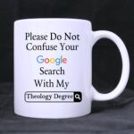 Funny Please Do Not Confuse Your Search With My Theology Degree Ceramic Coffee White Mug (11 Ounce) Tea Cup - Personalized Gift For Birthday,Christmas And New Year