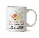 Happy Mother's Day Coffee Gift Mug For Little Sister C1 Cute Floral Women Tea Ceramic Cup With Flowers Kitchen Decor Novelty Meme Presents Under 20