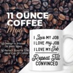 I Love My Job Repeat Until Convinced Mug - Funny Sarcastic Job Coworker Humor - 11 Oz Coffee Mug Gift For Birthday Christmas - Premium Ceramic Dye Sublimation Mug - Printed In...