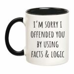 I'm Sorry I Offended You Using Facts & Logic Sarcastic Coffee Mug, Makes Great Gift for Friends and Family, 11 Oz Novelty Coffee Mug/Cup, Black