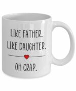 Like Father Like Daughter Mug, Gift for Daughter, Funny Father Daughter Coffee Cup, Birthday, Mother's Day, Father's Day, 11oz, White