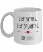 Like Father Like Daughter Mug, Gift for Daughter, Funny Father Daughter Coffee Cup, Birthday, Mother's Day, Father's Day, 11oz, White