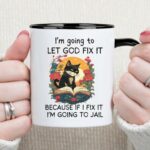 MissDaisy-Coffee Mug Gift for Sarcastic Friends - I'm going to let God fix it because if I fix it I'm going to jail - 11 Fl Oz Coffee Cup. Funny Birthday Gag Gift