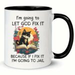 MissDaisy-Coffee Mug Gift for Sarcastic Friends - I'm going to let God fix it because if I fix it I'm going to jail - 11 Fl Oz Coffee Cup. Funny Birthday Gag Gift