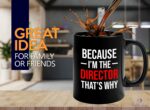 Movie Director Coffee Mug 11oz Black - Because I'm the director that's why - Director Manager Boss Leader Coworker Appreciation Work Bestie