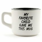 My Favorite Child Gave Me This Funny Coffee Mug - Best Dad & Mom Gifts - Mothers Day Gifts for Mom from Son, Daughter, Kids - Novelty Birthday Present Idea for Parents - Fun Gag...
