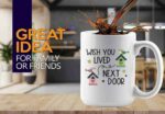 Next Door Coffee Mug 15oz White -Wish You Lived A - Long Distance Mug I Wish You Lived Next Door Mug Distance Friendship Gifts Neighbor Mom