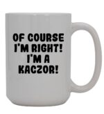 Of Course I'm Right! I'm A Kaczor! - 15oz Ceramic Coffee Mug, White