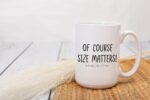 Of Course Size Matters! No One Wants A Small Cup Of Coffee! - Funny Birthday Gifts for Husband Wife Boyfriend Girlfriend - Adult Office Humor Present For Coworker Him Her- 15 oz...