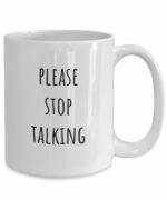 Please Stop Talking Mug, Funny Sarcastic Coffee Mugs, Gift for Coworker, Brother Mug, Sister Mug, Coworker Coffee Mug Funny