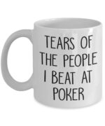 Poker Gift - Poker Mug - Tears Of The People I Beat At Poker - Gambling - Gambler - Cards - Poker Player Gift Mug 11oz