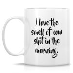Retreez Funny Mug - I Love The Smell of Cow Shit In The Morning Dairy Farming Farmer Cattle Rancher 11 Oz Ceramic Coffee Mugs - Funny Sarcasm Inspirational birthday gift for him...