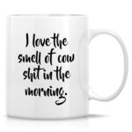 Retreez Funny Mug - I Love The Smell of Cow Shit In The Morning Dairy Farming Farmer Cattle Rancher 11 Oz Ceramic Coffee Mugs - Funny Sarcasm Inspirational birthday gift for him...