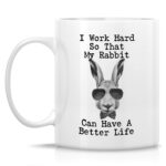 Retreez Funny Mug - I Work Hard My Rabbit Have Better Life Rabbit Lovers 11 Oz Ceramic Coffee Mugs - Funny, Sarcasm, Inspirational birthday gifts for her wife girlfriend friends...