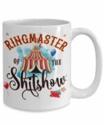 Ringmaster of the Shitshow Mug For Mothers Day Funny 11 or 15 oz White Ceramic Sarcastic Coffee Comment Tea Cup for Women