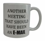 Rogue River Tactical Funny Coffee Mug Another Meeting E-Mail Coffee Novelty Cup Gift Home Or Work Office Boss Employee Co Worker