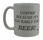Rogue River Tactical Funny Coffee Mug Coffee Because It's Too Early For Beer Novelty Cup Gift For Coworker Boss or Friend