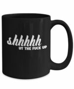 Shh Mug Expletive Explicit Shut the Fuck Up Crude Inappropriate Sarcastic Coffee Comment Tea Cup With Funny Sayings Gift for Men and Women